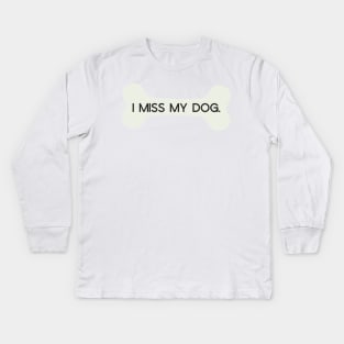 I Miss My Dog Bone Kids Long Sleeve T-Shirt